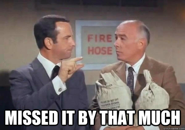 Missed it by that much.jpg