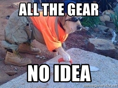 all-the-gear-no-idea.jpg