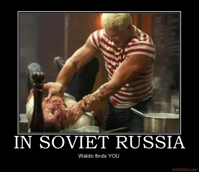 in-soviet-russia-waldo-soviet-russia-finds-you-punisher-kevi-demotivational-poster-1251426472.webp in-soviet-russia-waldo-soviet-russia-finds-you-punisher-kevi-demotivational-poster-1251426472.webp