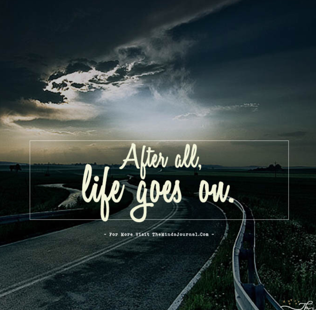 Life goes only. Life goes on. Картинки Вдохновляющие на жизнь. Life goes on картинка. Life is go on.