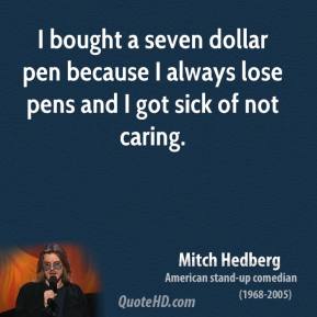 mitch-hedberg-quote-i-bought-a-seven-dollar-pen-because-i-always-lose-pens-and.jpg